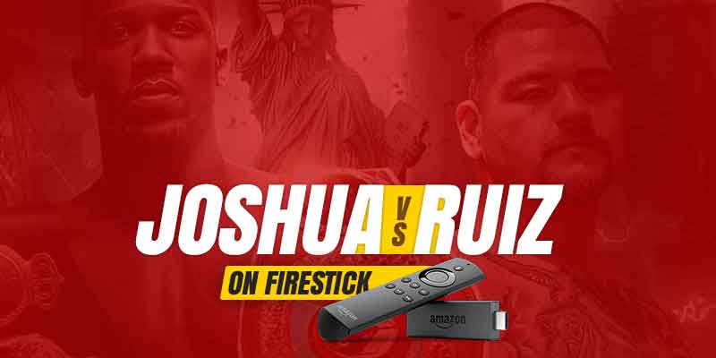 watch anthony joshua vs andy ruiz on firestick