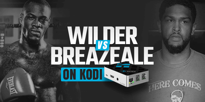 watch deontay wilder vs dominic breazeale on kodi