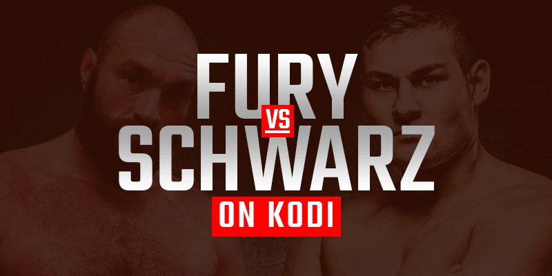 watch tyson fury vs tom schwarz on kodi