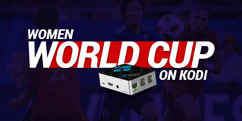 Watch Women wrold cup on kodi-Topvpnservice