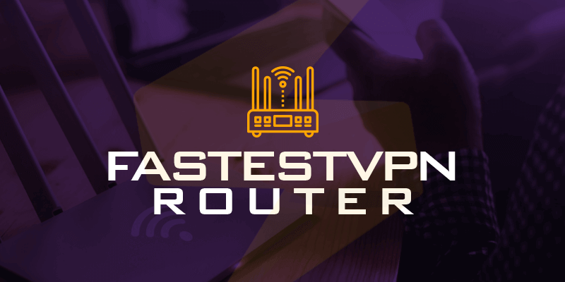 FastestVPN Router TopVPNService
