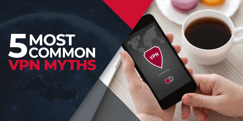 5 Most Common VPN Myths