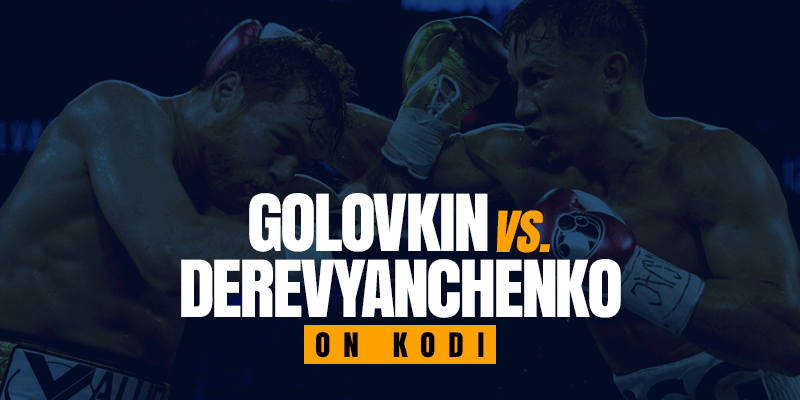 Watch Golovkin vs Derevyanchenko on Kodi