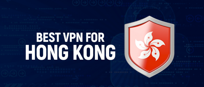 Best VPN for Hong Kong