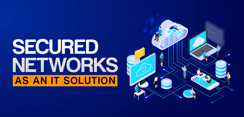 Secured Networks as an IT Solution