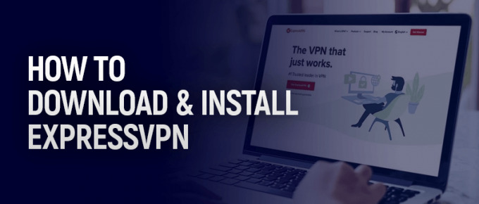 How to Download and Install ExpressVPN