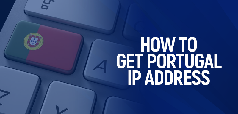 How to Get Portugal IP address