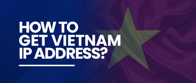 How to get Vietnam IP address