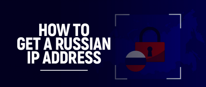 How to get a Russian IP address