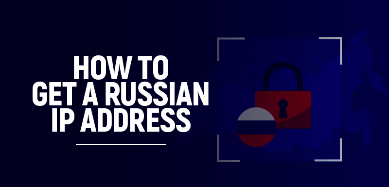 How to get a Russian IP address