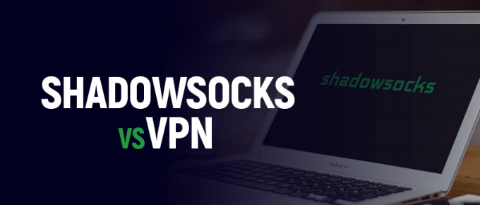 Shadowsocks vs VPN
