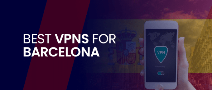 Best VPNs for Barcelona