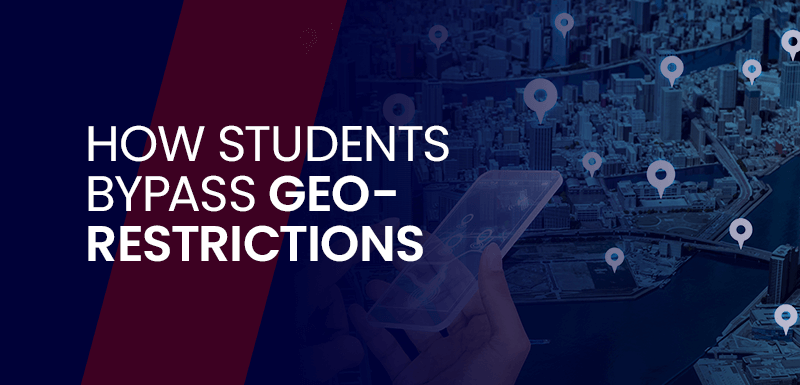 How Students Bypass Geo-Restrictions