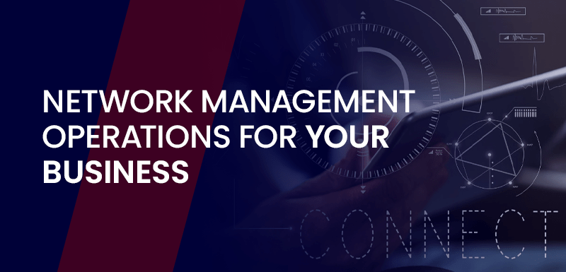 Network Management Operations For Your Business