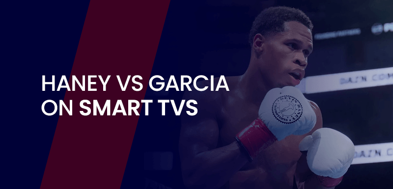 Haney Vs Garcia on Smart TVs