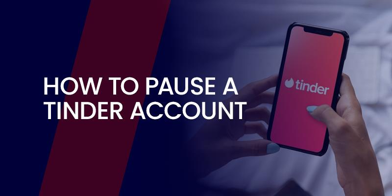How to Pause a Tinder Account