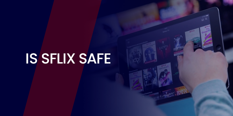 Is SFLix Safe