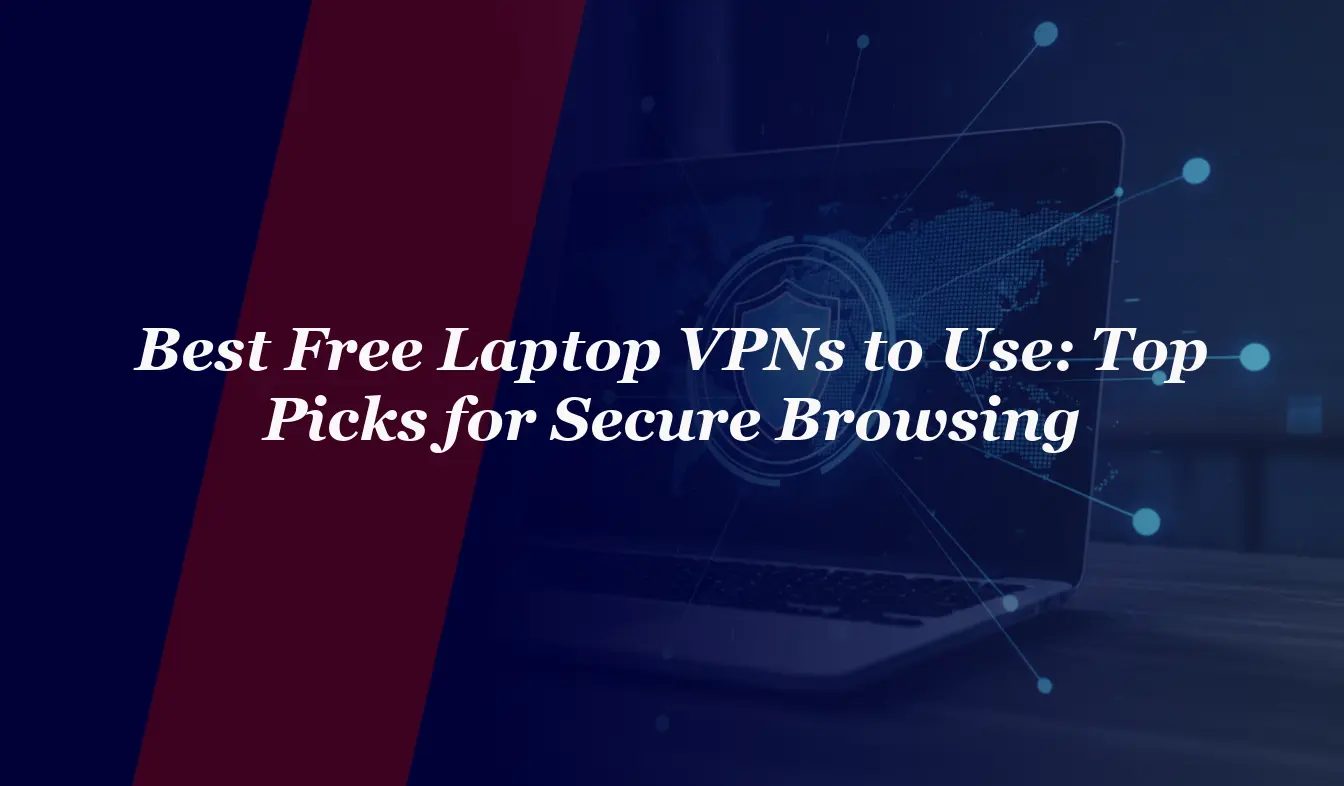 Best Free Laptop VPNs to Use in 2026: Top Picks for Secure Browsing
