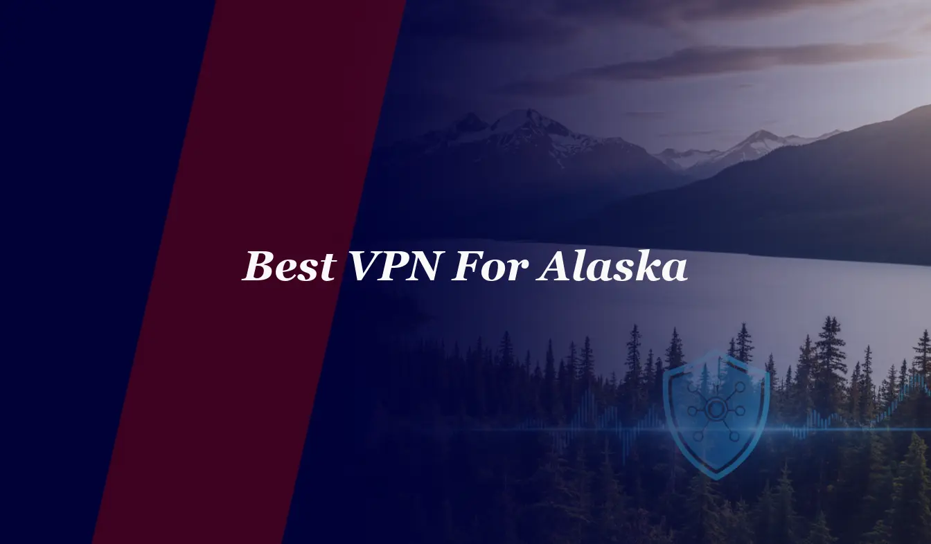 Best VPN For Alaska