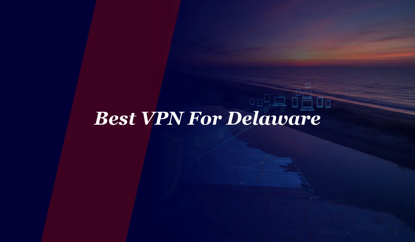 Best VPN For Delaware