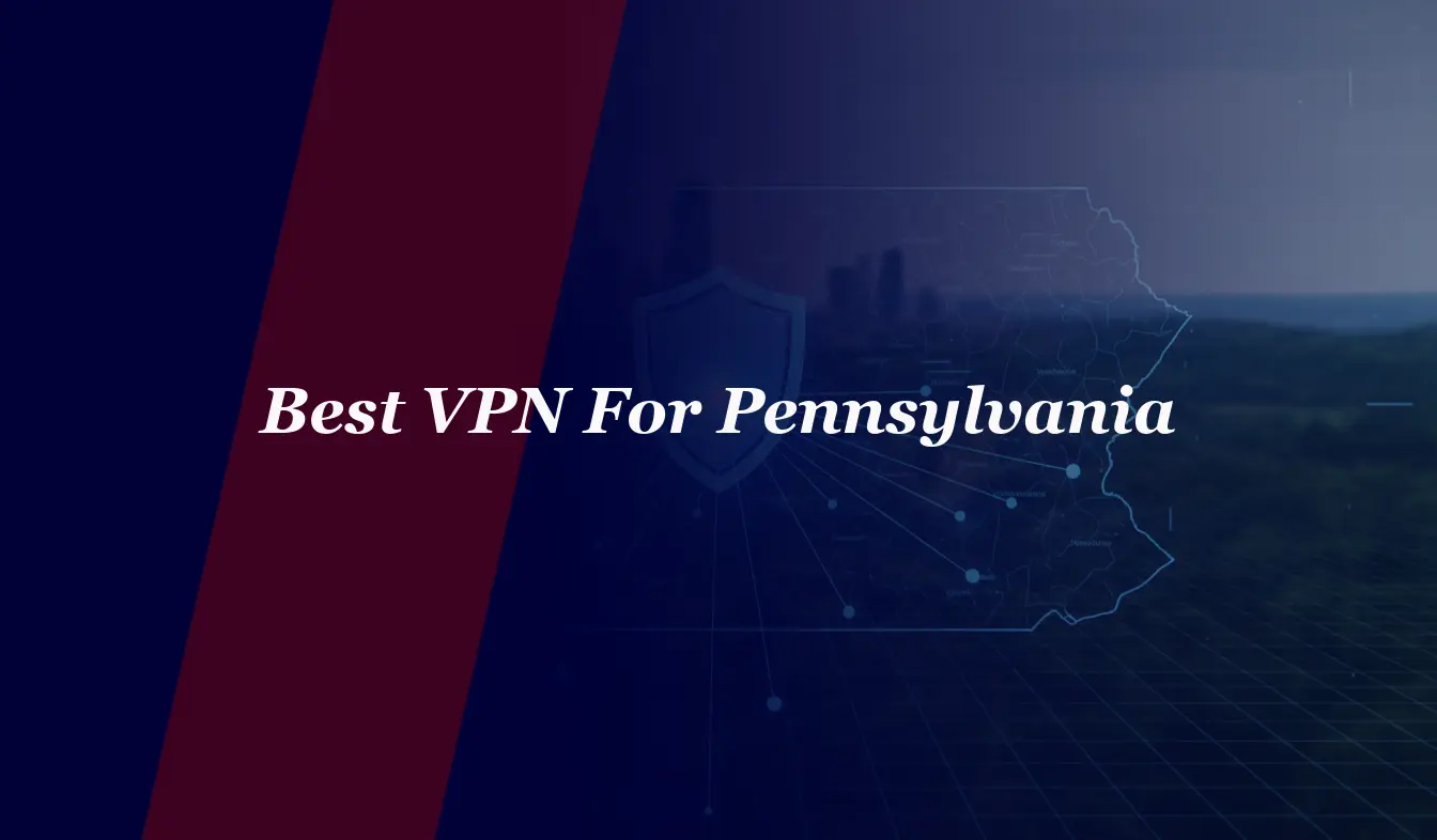Best VPN For Pennsylvania