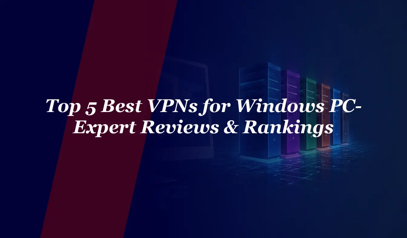 Top 5 Best VPNs for Windows PC in 2026 – Expert Reviews & Rankings