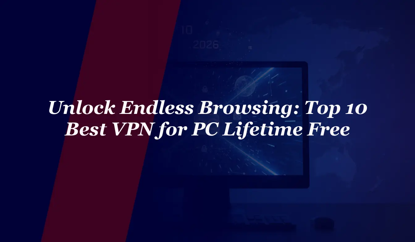 Unlock Endless Browsing: Top 10 Best VPN for PC Lifetime Free in 2026