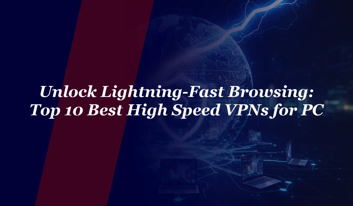 Unlock Lightning-Fast Browsing: Top 10 Best High Speed VPNs for PC in 2026