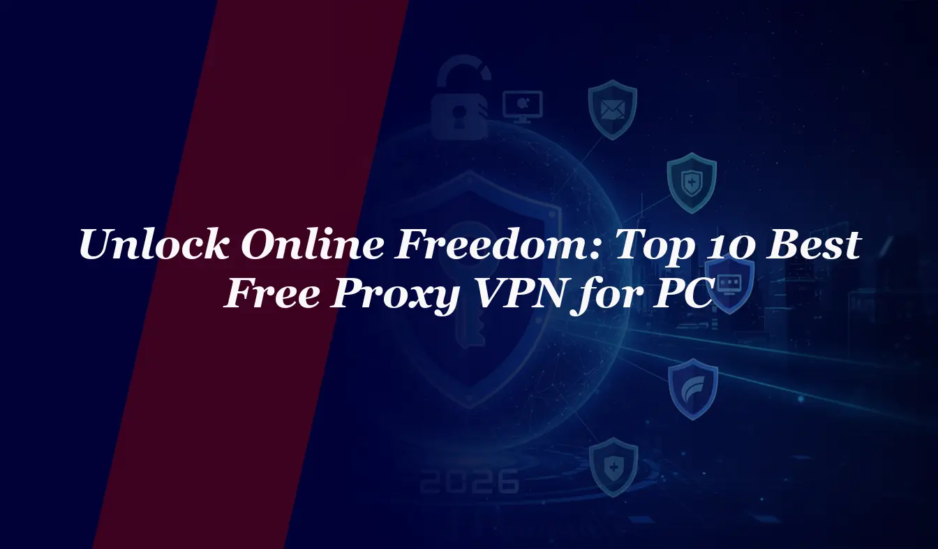 Unlock Online Freedom: Top 10 Best Free Proxy VPN for PC 2026