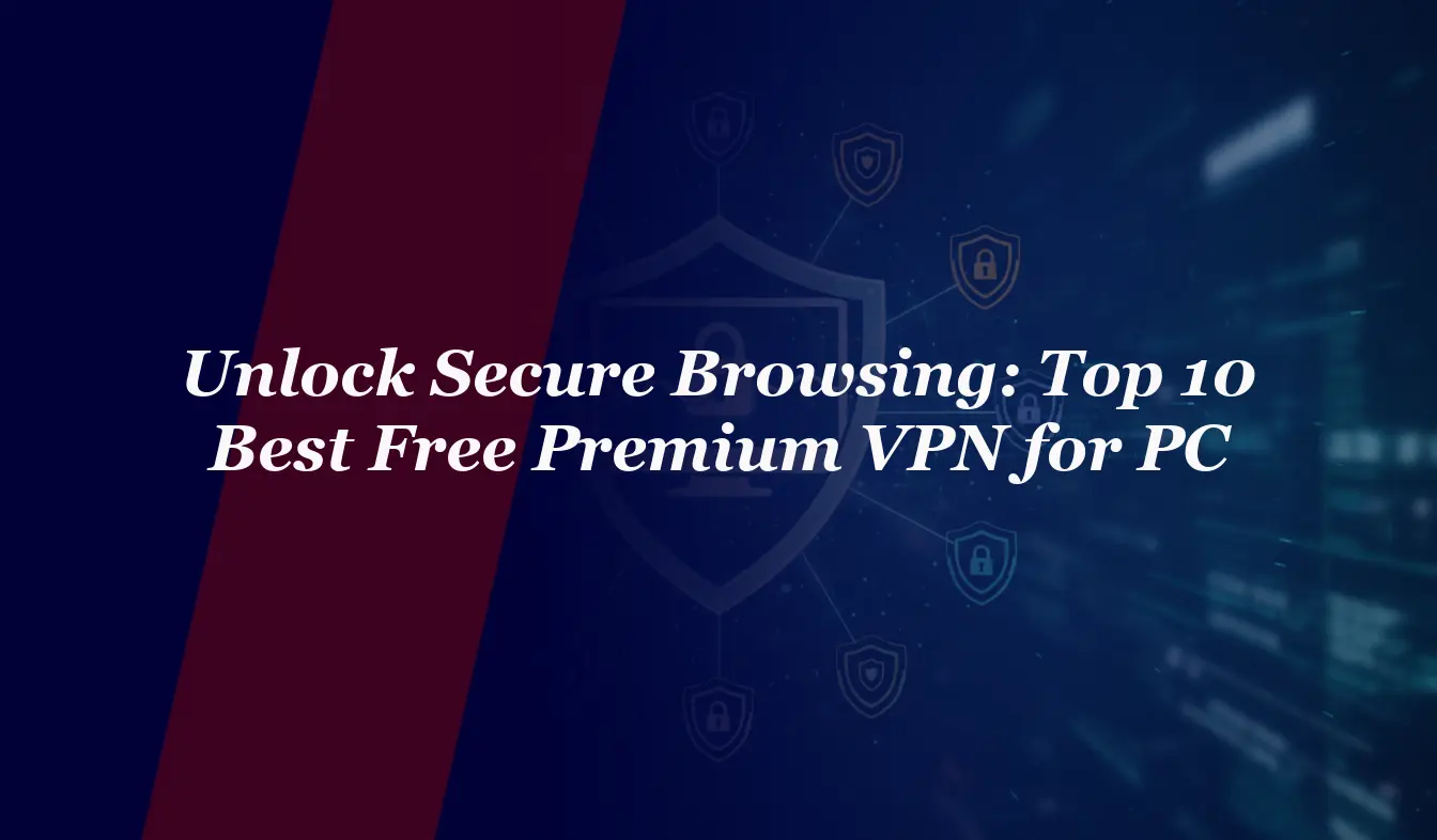 Unlock Secure Browsing: Top 10 Best Free Premium VPN for PC in 2026