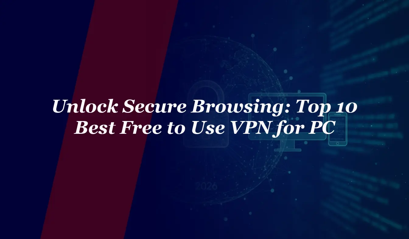 Unlock Secure Browsing: Top 10 Best Free to Use VPN for PC in 2026