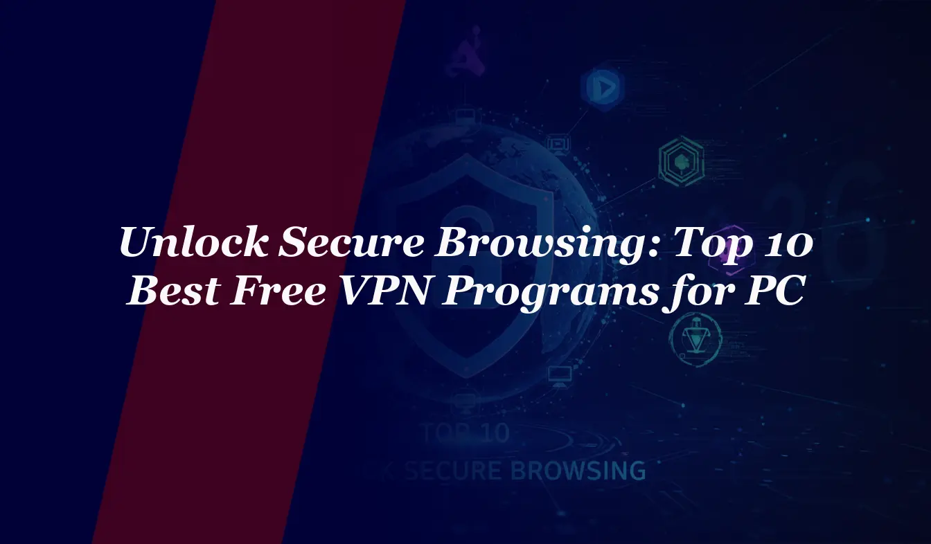 Unlock Secure Browsing: Top 10 Best Free VPN Programs for PC in 2026
