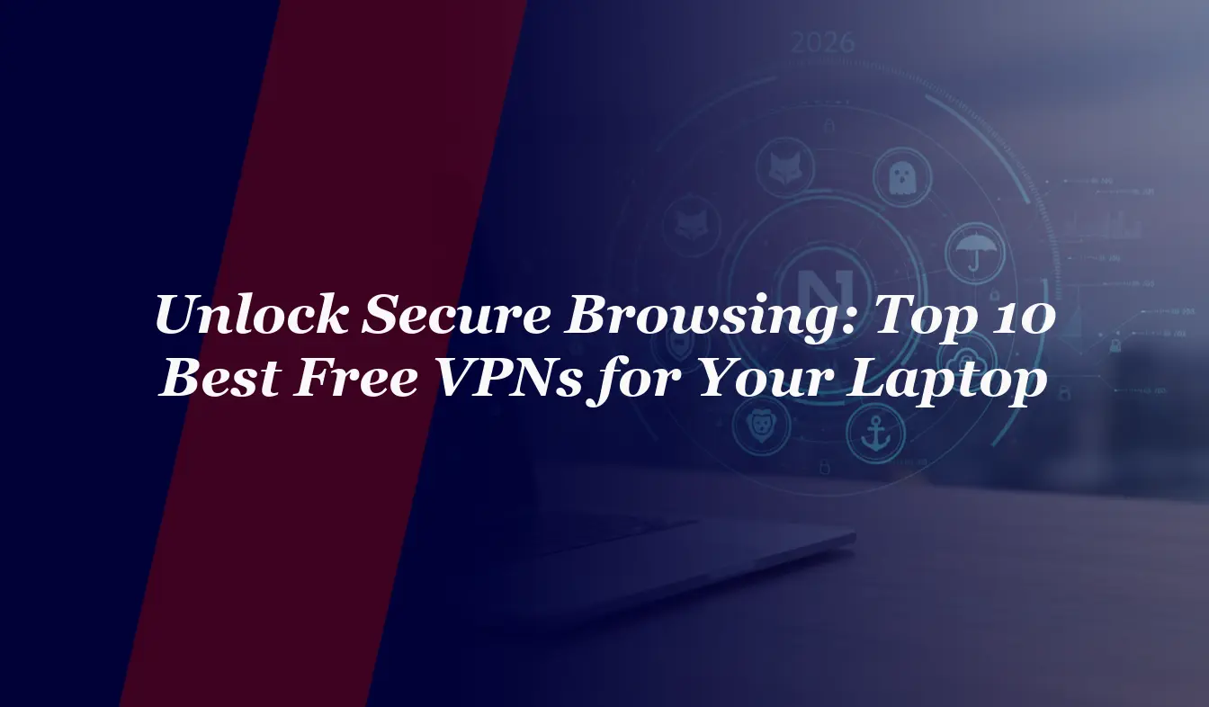 Unlock Secure Browsing: Top 10 Best Free VPNs for Your Laptop in 2026