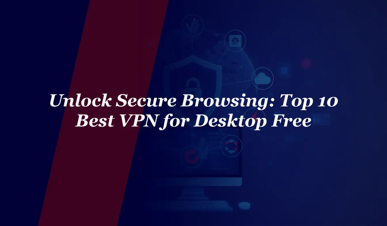Unlock Secure Browsing: Top 10 Best VPN for Desktop Free in 2026