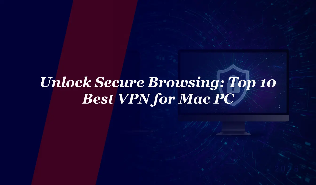 Unlock Secure Browsing: Top 10 Best VPN for Mac PC in 2026