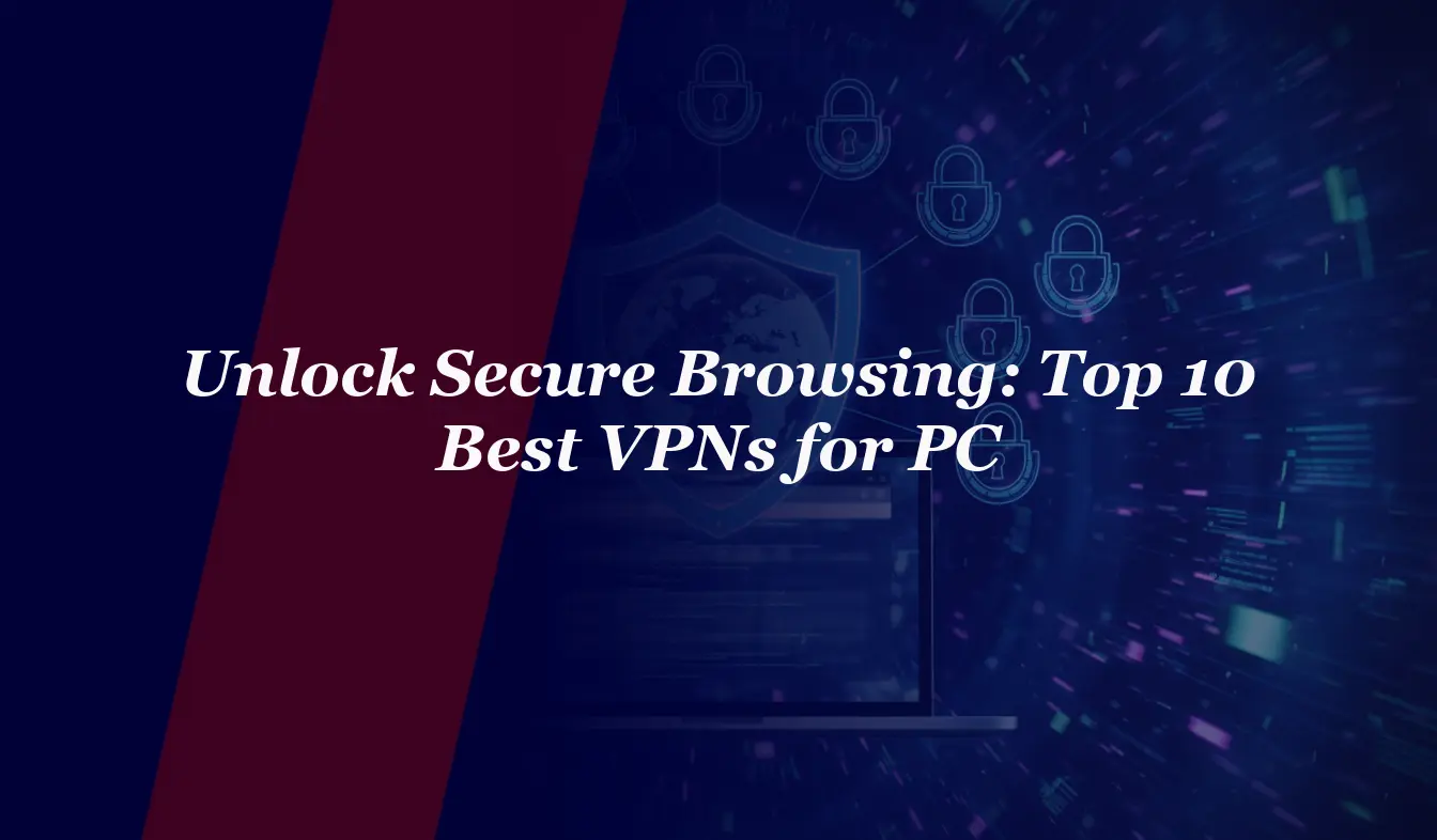 Unlock Secure Browsing: Top 10 Best VPNs for PC in 2026