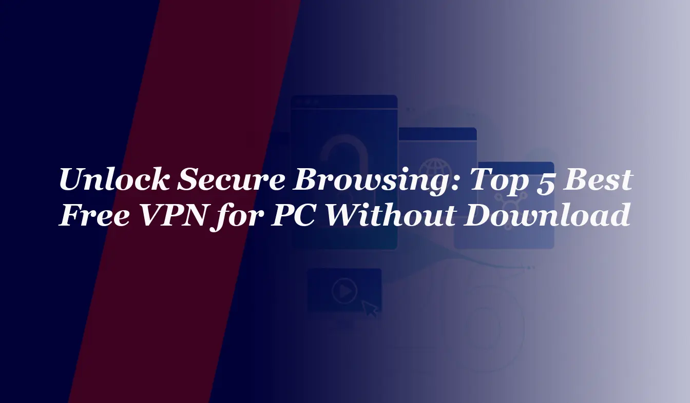 Unlock Secure Browsing: Top 5 Best Free VPN for PC Without Download 2026