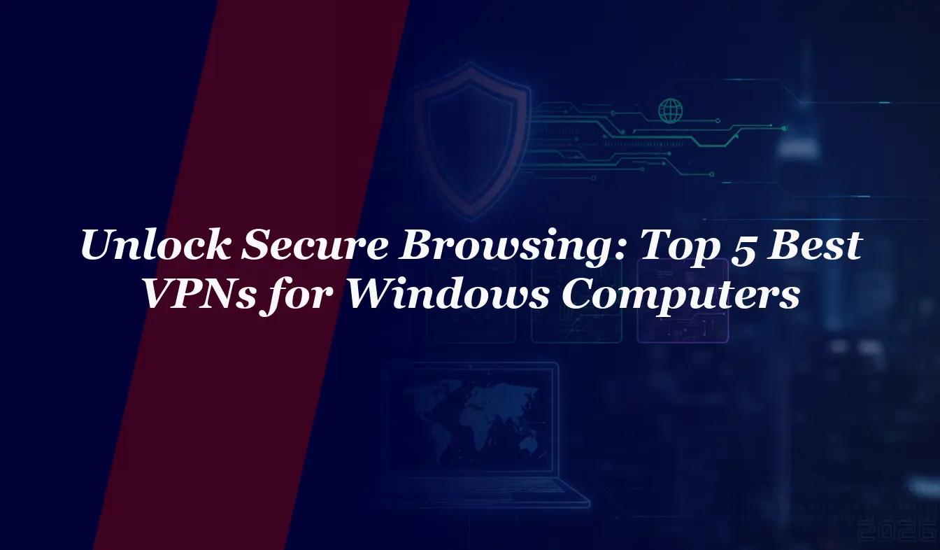 Unlock Secure Browsing: Top 5 Best VPNs for Windows Computers in 2026