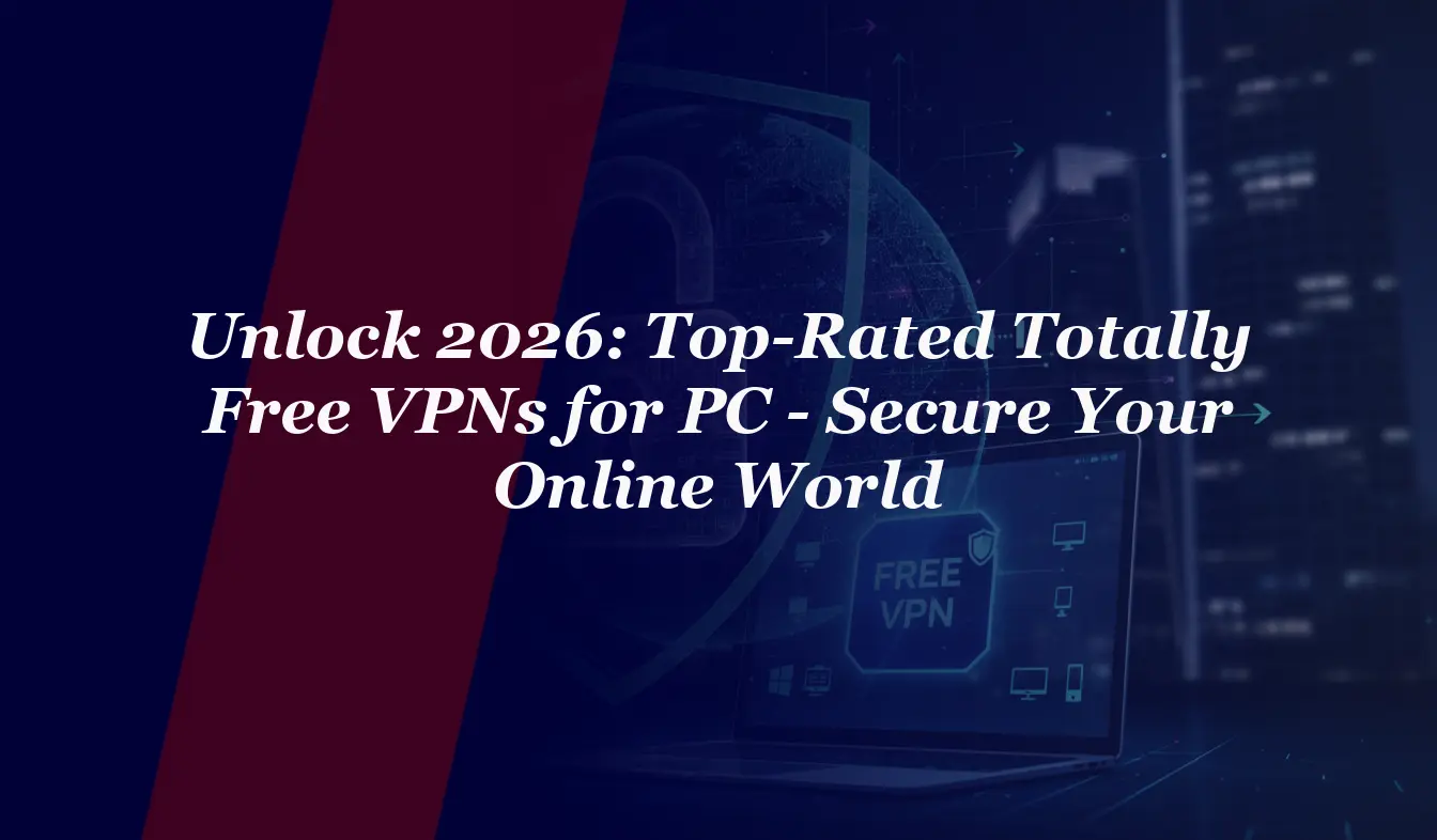 Unlock 2026: Top-Rated Totally Free VPNs for PC – Secure Your Online World