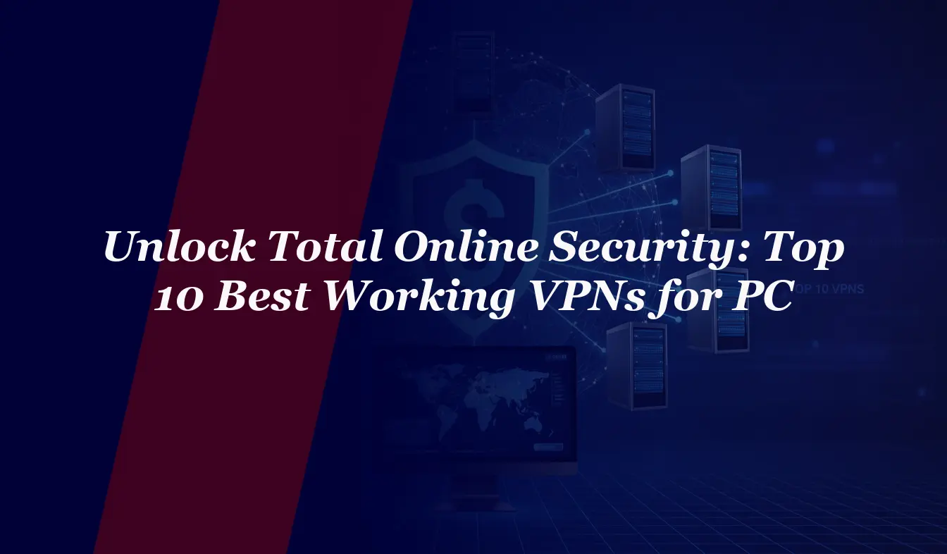 Unlock Total Online Security: Top 10 Best Working VPNs for PC in 2026